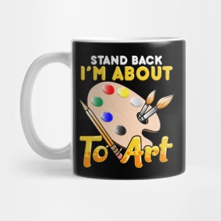 Cute & Funny Stand Back I'm About To Art Painter Mug